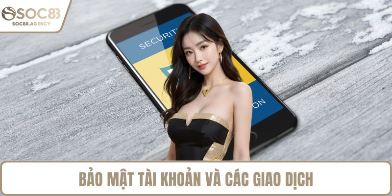 Bảo mật tài khoản và các giao dịch