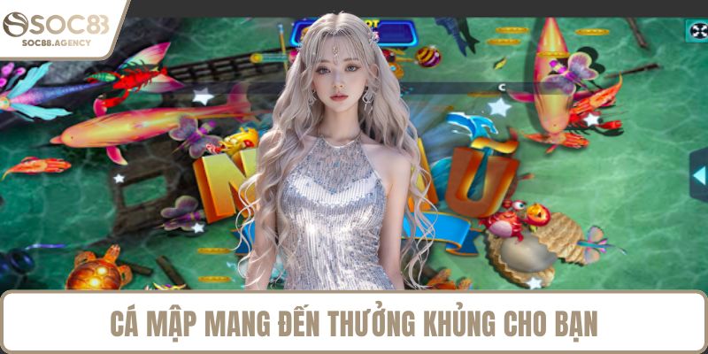 Cá mập mang đến thưởng khủng cho bạn