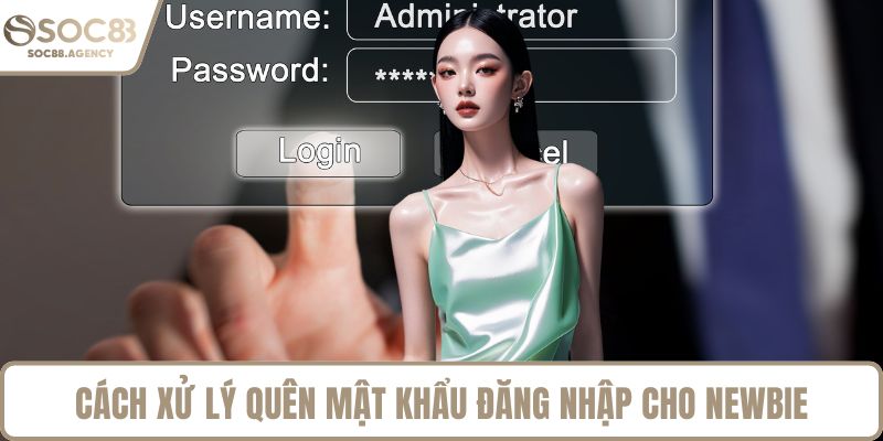 Cách xử lý quên mật khẩu đăng nhập cho newbie
