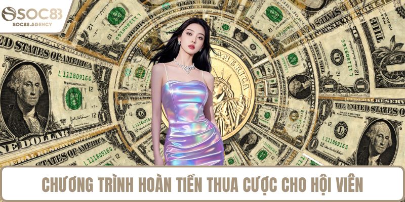 Chương trình hoàn tiền thua cược cho hội viên