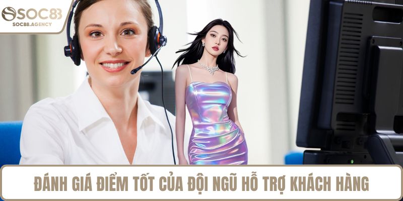 Đánh giá điểm tốt của đội ngũ hỗ trợ khách hàng