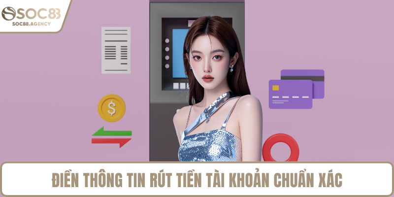 Điền thông tin rút tiền tài khoản chuẩn xác