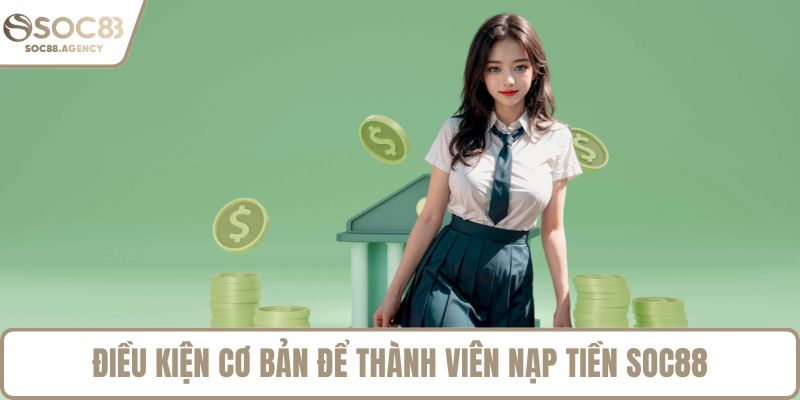 Điều kiện cơ bản để thành viên nạp tiền SOC88