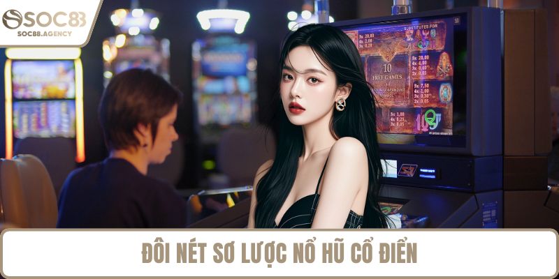 Đôi nét sơ lược nổ hũ cổ điển