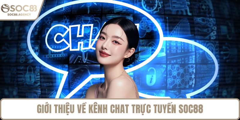 Giới thiệu về kênh chat trực tuyến SOC88