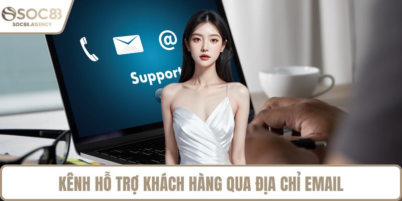 Kênh hỗ trợ khách hàng qua địa chỉ Email