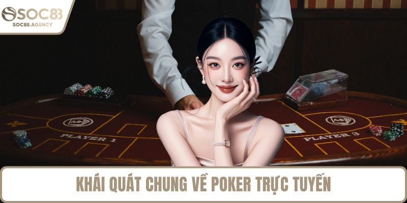 Khái quát chung về poker trực tuyến