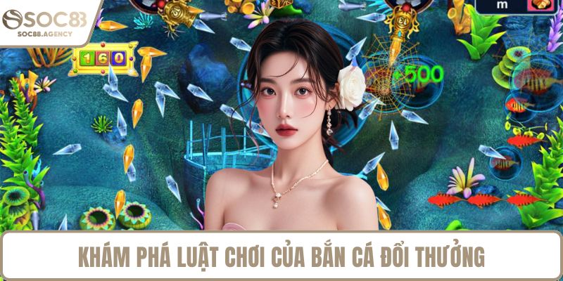 Khám phá luật chơi của bắn cá đổi thưởng
