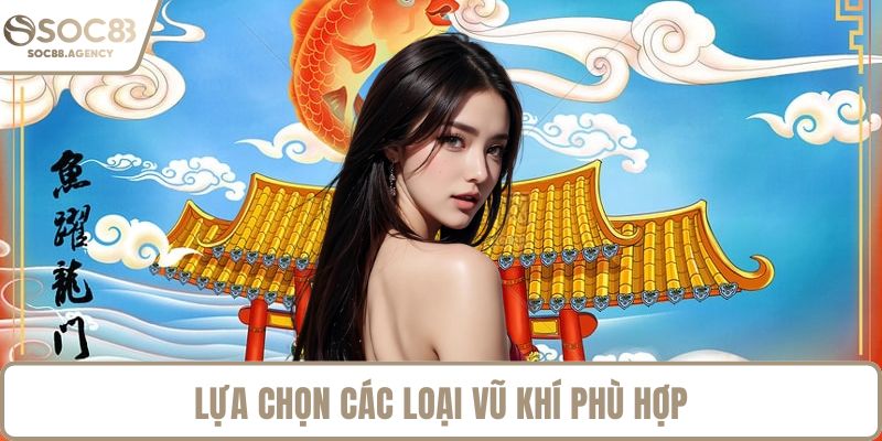 Lựa chọn các loại vũ khí phù hợp