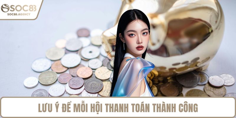 Lưu ý để mỗi hội  thanh toán thành công