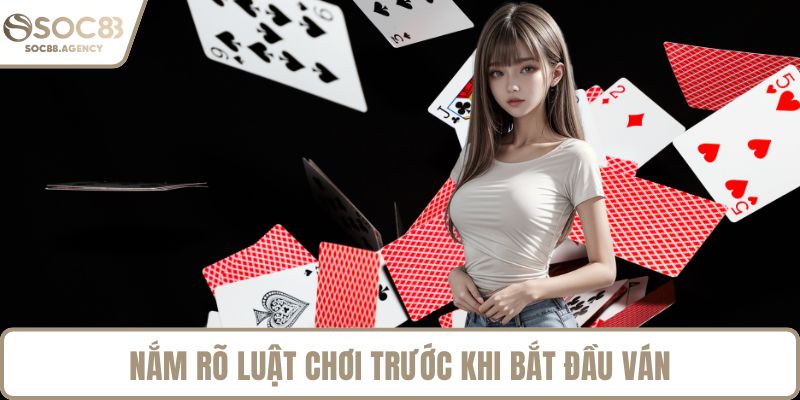 Nắm rõ luật chơi trước khi bắt đầu ván