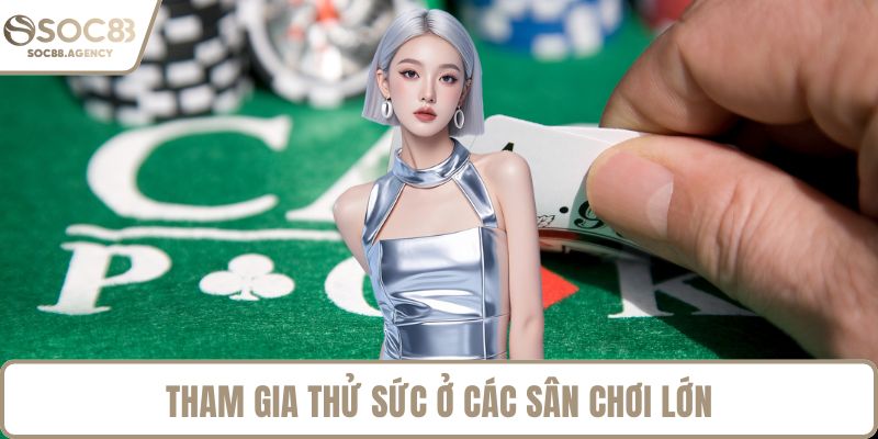 Tham gia thử sức ở các sân chơi lớn