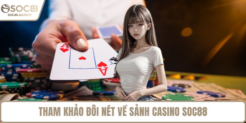 Tham khảo đôi nét về sảnh Casino SOC88