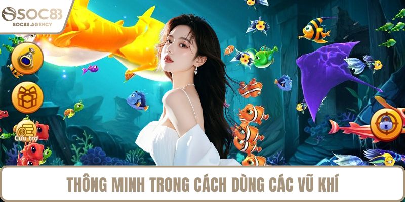 Thông minh trong cách dùng các vũ khí