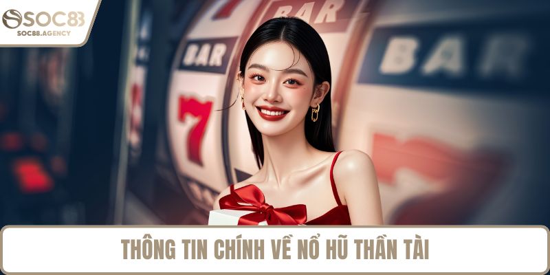 Thông tin chính về nổ hũ thần tài