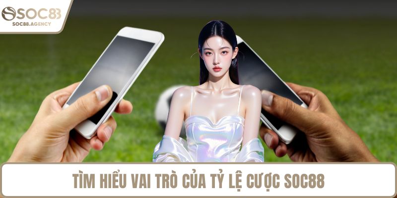 Tìm hiểu vai trò của tỷ lệ cược SOC88