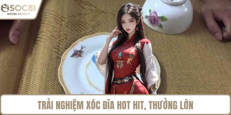 Trải nghiệm Xóc đĩa hot hit, thưởng lớn