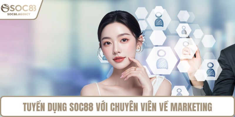 Tuyển dụng SOC88 với chuyên viên về marketing