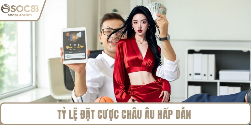 Tỷ lệ đặt cược châu Âu hấp dẫn
