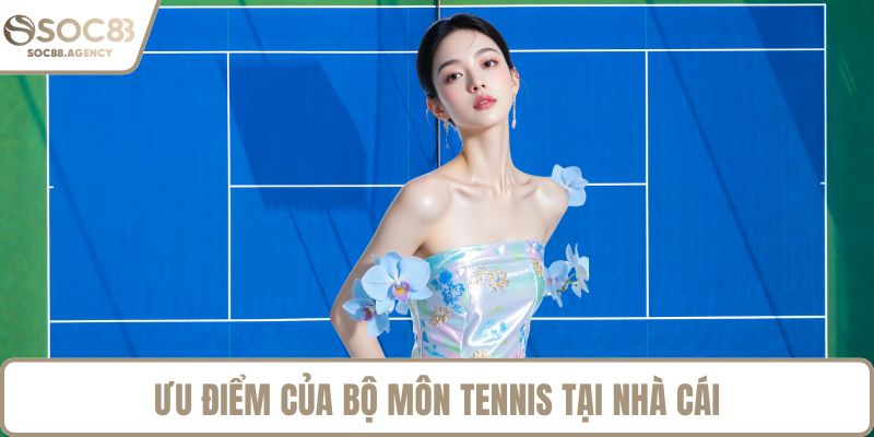 Ưu điểm của bộ môn tennis tại nhà cái