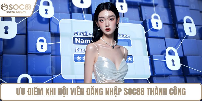 Ưu điểm khi hội viên đăng nhập SOC88 thành công