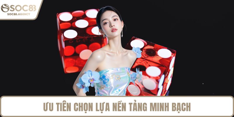 Ưu tiên chọn lựa nền tảng minh bạch
