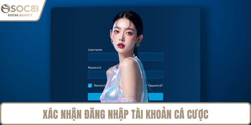 Xác nhận đăng nhập tài khoản cá cược